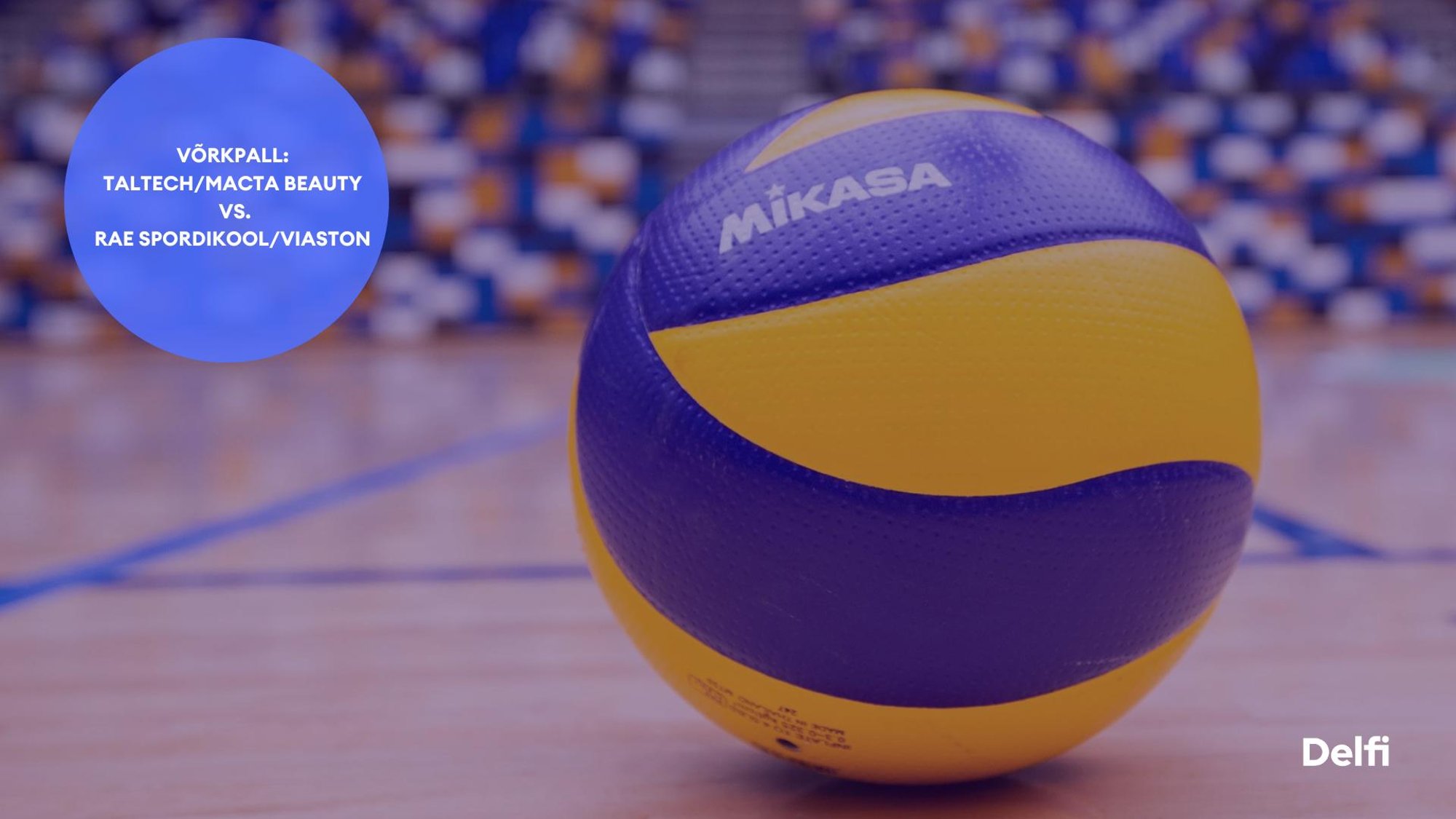 TÄISPIKKUSES | Vaata uuesti TalTech/Macta Beauty - Rae Spordikool/VIASTON kohtumist!