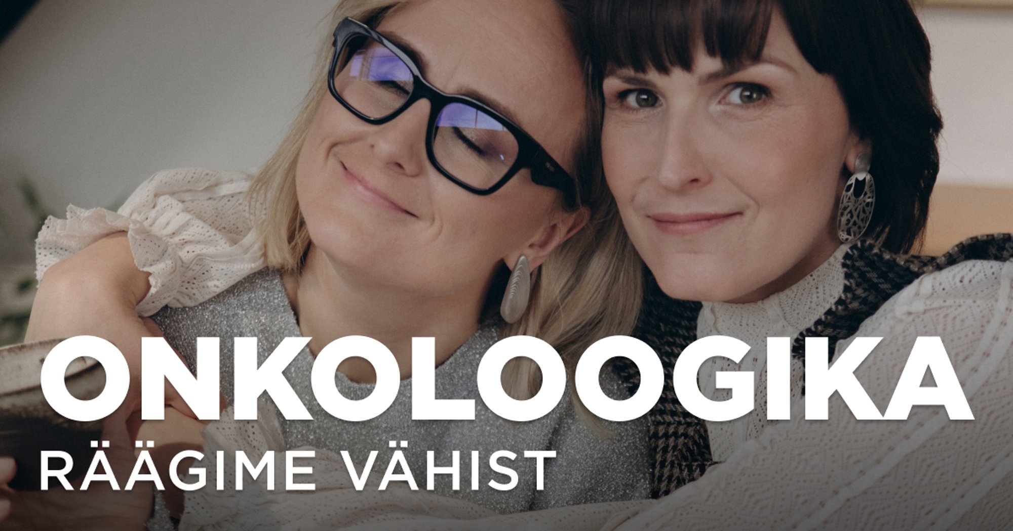 KUULA | „Ei ole vaja ülevoolavat optimismi ega haletsust.“ Kristel Leif ja Pille Retter räägivad ausalt elust neljanda staadiumi vähiga