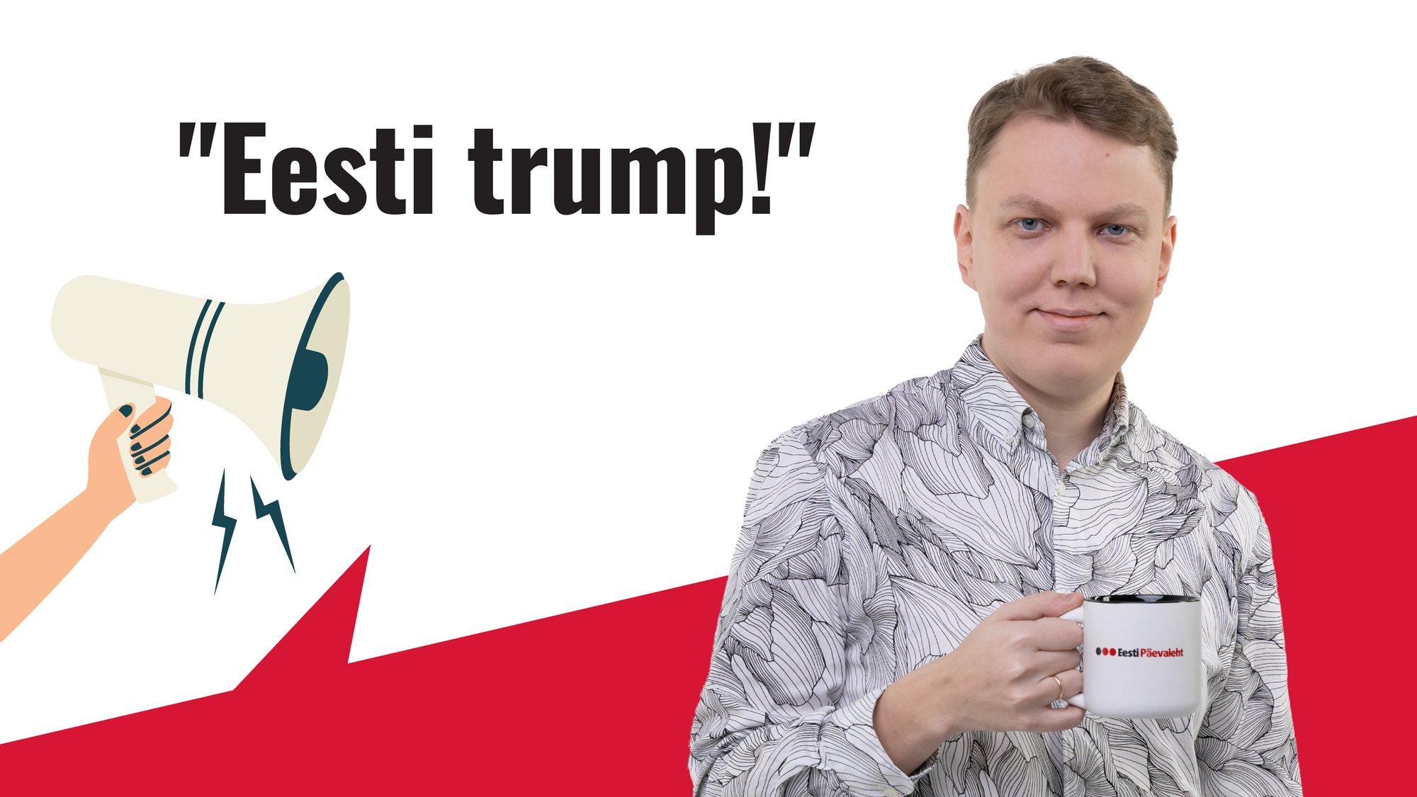 EESTI TRUMP! | Martin Laine: Eesti trump on, et meil Trumpi pole