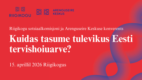 VAATA OTSE ⟩ Tervishoiukonverents «Kuidas tasume tulevikus Eesti tervishoiuarve?»